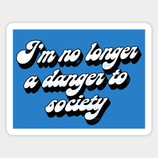 I'm No Longer A Danger To Society - Funny Statement Retro Design Magnet